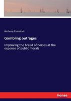 Gambling outrages; or, Improving the breed of horses at the expense of public morals 3337145760 Book Cover