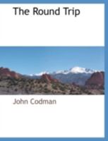 The Round Trip by Way of Panama Through California, Oregon, Nevada, Utah, Idaho, and Colorado 1295934906 Book Cover