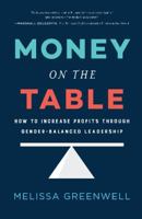 Money on the Table: How to Increase Profits through Gender-Balanced Leadership 1626343691 Book Cover