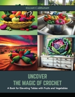Uncover the Magic of Crochet: A Book for Elevating Tables with Fruits and Vegetables B0CSG7DP9R Book Cover