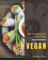 365 Complete Vegan Recipes: The Highest Rated Vegan Cookbook You Should Read B08QBRGR26 Book Cover