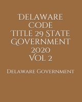 Delaware Code Title 29 State Government 2020 Vol 2 B08579P8VL Book Cover