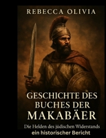 Geschichte des Makkabäerbuchs: Die Helden des jüdischen Widerstands – ein historischer Bericht (German Edition) B0F9KYZLJK Book Cover