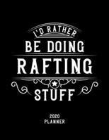 I'd Rather Be Doing Rafting Stuff 2020 Planner: Rafting Fan 2020 Planner, Funny Design, 2020 Planner for Rafting Lover, Christmas Gift for Rafting Lover 167854115X Book Cover