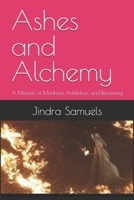 Ashes and Alchemy: A Memoir of Madness, Addiction, and Becoming B0FBCC63NV Book Cover