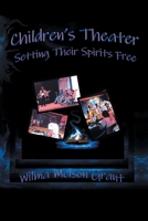Children?s Theater: Setting Their Spirits Free! 1664158693 Book Cover