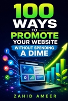 100 Ways to Promote Your Website Without Spending a Dime B0DT8R3254 Book Cover