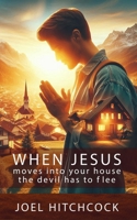 When Jesus moves into your house, the devil has to flee B0FG1CRZS7 Book Cover
