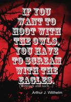 If You Want to Hoot with the Owls, You Have to Scream with the Eagles. 138744042X Book Cover