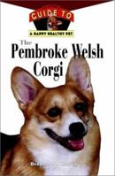 The Pembroke Welsh Corgi : An Owner's Guide to a Happy Healthy Pet 0876052146 Book Cover