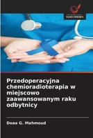 Przedoperacyjna chemioradioterapia w miejscowo zaawansowanym raku odbytnicy (Polish Edition) 6209869645 Book Cover