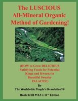 The LUSCIOUS All-Mineral Organic Method of Gardening!: (HOW to Grow DELICIOUS Satisfying Foods for Potential Kingz and Kweenz in Beautiful Swanky PALACES!) B&W Edition! B084QL1B2P Book Cover