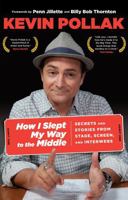 How I Slept My Way to the Middle: Secrets and Stories from Stage, Screen, and Interwebs 0762782331 Book Cover