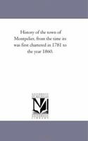 History of the Town of Montpelier: From the Time It Was First Chartered in 1781 to the Year 1860 9353805945 Book Cover