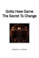 Gotta Have Game the Secret to Change 1439207127 Book Cover
