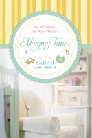 Mommy Time: 90 Devotions for New Moms 1414374755 Book Cover