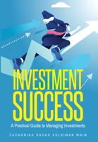 Investment Success: A Practical Guide to Managing Investments 1482808188 Book Cover