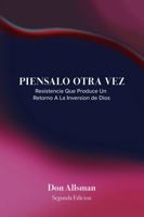 Piensalo Otra Vez: Resistencia Que Produce Un Retorno A La Inversion de Dios (Spanish Edition) 1735484873 Book Cover