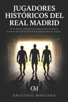 Jugadores Históricos del Real Madrid: De Di Stéfano a Mbappé: los jugadores que escribieron la historia del club de fútbol más grande de todos los tiempos (Spanish Edition) B0GXMQCZBQ Book Cover