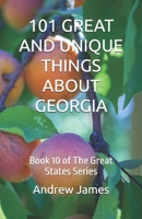 101 GREAT AND UNIQUE THINGS ABOUT GEORGIA: Book 10 of The Great States Series B0GJKZK6CX Book Cover
