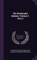 The Roxburghe Ballads, Volume 7, Part 2 1278276971 Book Cover
