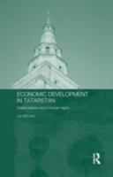 Economic Development in Tatarstan: Global Markets and a Russian Region (Contemporary Russia and Eastern Europe) 0415314801 Book Cover