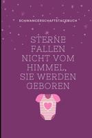 Sterne Fallen Nicht Vom Himmel, Sie Werden Geboren Schwangerschaftstagebuch: A5 Notizbuch liniert als Geschenk f�r Schwangere - Geschenkidee f�r werdene M�tter - Schwangerschafts-tagebuch - Kalender - 1080642439 Book Cover