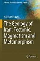 The Geology of Iran: Tectonic, Magmatism and Metamorphism 3030711110 Book Cover