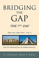 Bridging the Gap: The 7th Day Who Was Early Man Vol. 2 Age of Phenomenal Accomplishments 1449713637 Book Cover