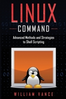 Linux Command: Advanced Methods and Strategies to Shell Scripting 1913842045 Book Cover