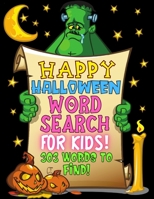 Happy Halloween Word Search For Kids!: A Fun Hidden ABC Easy Riddles Guessing Game 40 Pages 303 Words To Find Activity Book Scary Puzzles And ... Games Ages 4-8 Year Olds Boys Girls & Adults B08K41SZP1 Book Cover
