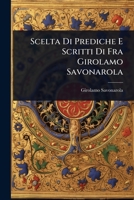Scelta Di Prediche E Scritti Di Fra Girolamo Savonarola (Italian Edition) 1024856976 Book Cover