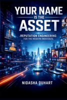 Your Name Is the Asset: Reputation Engineering for the Modern Individual (Money, Mindset & Mastery Collection) B0GNHKDBS9 Book Cover