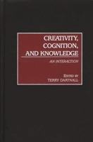 Creativity, Cognition, and Knowledge:: An Interaction 0275976815 Book Cover