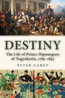 Destiny: The Life of Prince Diponegoro of Yogyakarta, 1785-1855 3034309260 Book Cover