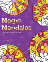 Magic Mandalas Colouring Book for Kids: 50 Easy and Calming Abstract Mandalas for Children 1722063696 Book Cover