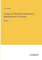 Voyages en Perse dans l'Afghanistan le Beloutchistan et le Turkestan: Tome 2 3382712628 Book Cover