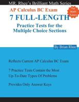 For Math Tutors: AP Calculus BC Exam 7 Full-Length Practice Tests for the Multiple Choice Sections: 7 Full-Length Practice Tests for the AP Calculus BC Exam Multiple Choice Sections 1977881068 Book Cover
