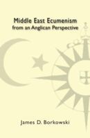 Middle East Ecumenism from an Anglican Perspective 1929569270 Book Cover
