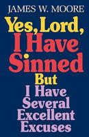 Yes Lord, I Have Sinned, but I Have Several Excellent Excuses 0687053838 Book Cover