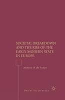 Societal Breakdown and the Rise of the Early Modern State in Europe: Memory of the Future 0230603750 Book Cover