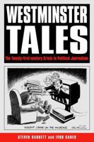 Westminster Tales: The Twenty-First-Century Crisis in British Political Journalism 0826450202 Book Cover
