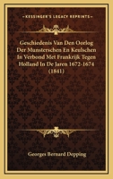 Geschiedenis Van Den Oorlog Der Munsterschen En Keulschen In Verbond Met Frankrijk Tegen Holland In De Jaren 1672-1674 (1841) 1160097909 Book Cover