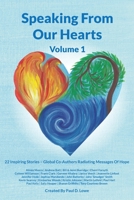 Speaking From Our Hearts Volume 1: 22 Inspiring Stories - Global Co-Authors Radiating Messages Of Hope 1781332819 Book Cover