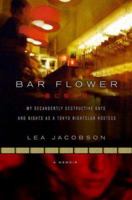 Bar Flower: My Decadently Destructive Days and Nights as a Tokyo Nightclub Hostess 0312368976 Book Cover