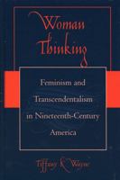 Woman Thinking: Feminism and Transcendentalism in Nineteenth-Century America 0739123246 Book Cover