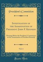 Investigation of the Assassination of President John F. Kennedy. Hearings Before the President's Commission on the Assassination of President Kennedy, Volume IV 0332273210 Book Cover