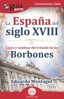 GuíaBurros: La España del siglo XVIII: Luces y sombras del reinado de los Borbones 8418429259 Book Cover
