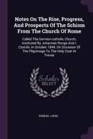 Notes on the Rise, Progress, and Prospects of the Schism from the Church of Rome: Called the German- 1104197588 Book Cover