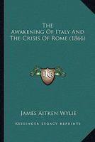 The Awakening Of Italy And The Crisis Of Rome 1120029732 Book Cover